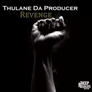 Thulane Da Producer - Revenge (original Mix)